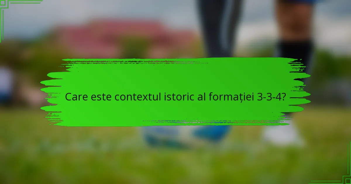 Care este contextul istoric al formației 3-3-4?