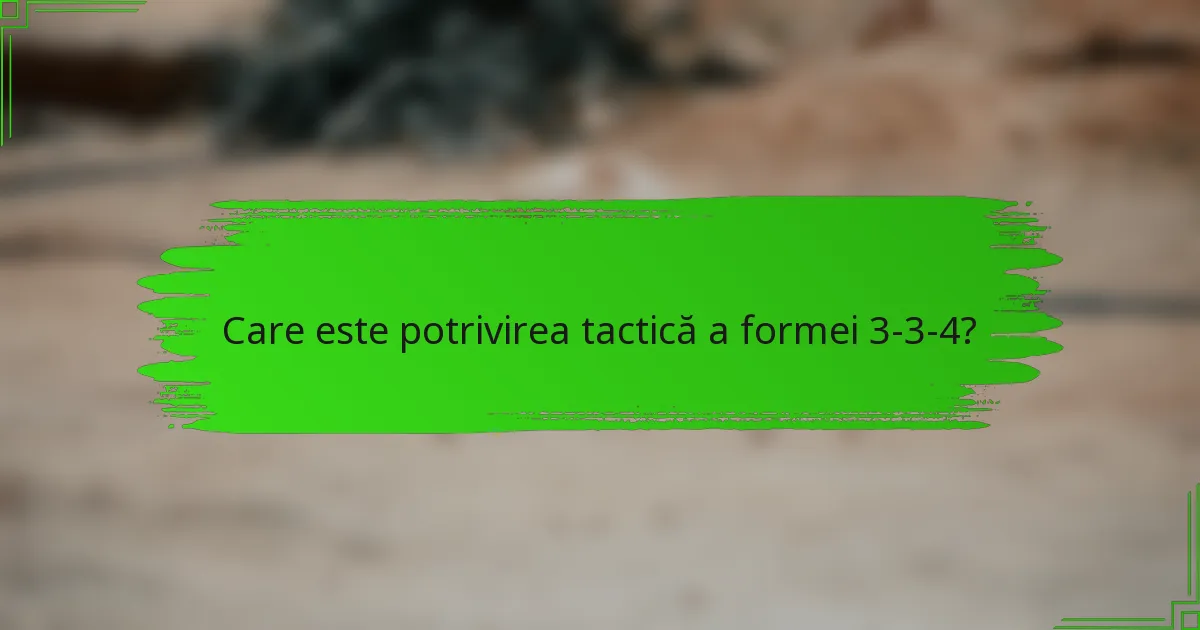 Care este potrivirea tactică a formei 3-3-4?