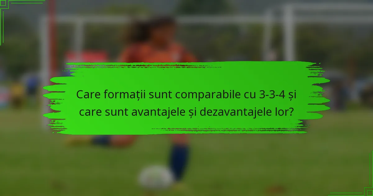 Care formații sunt comparabile cu 3-3-4 și care sunt avantajele și dezavantajele lor?