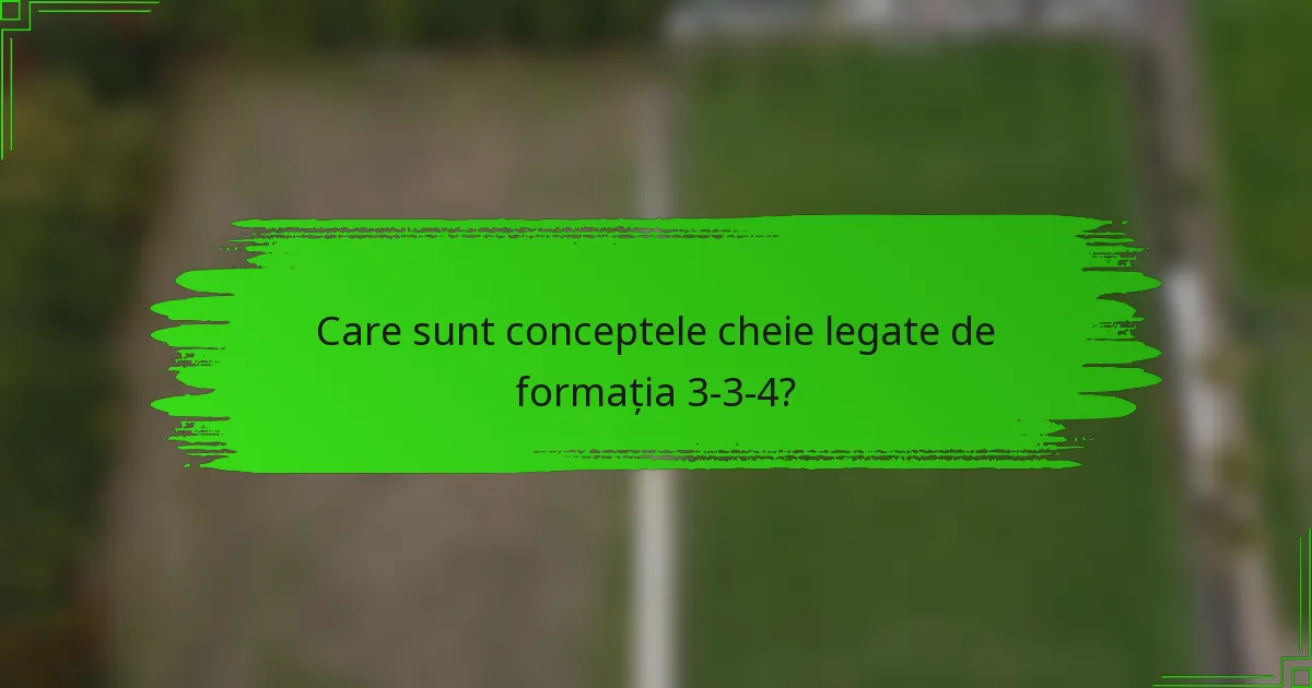 Care sunt conceptele cheie legate de formația 3-3-4?