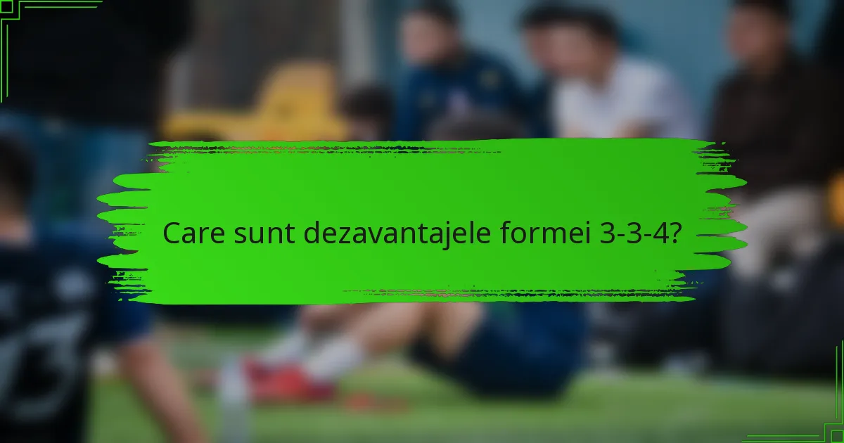 Care sunt dezavantajele formei 3-3-4?