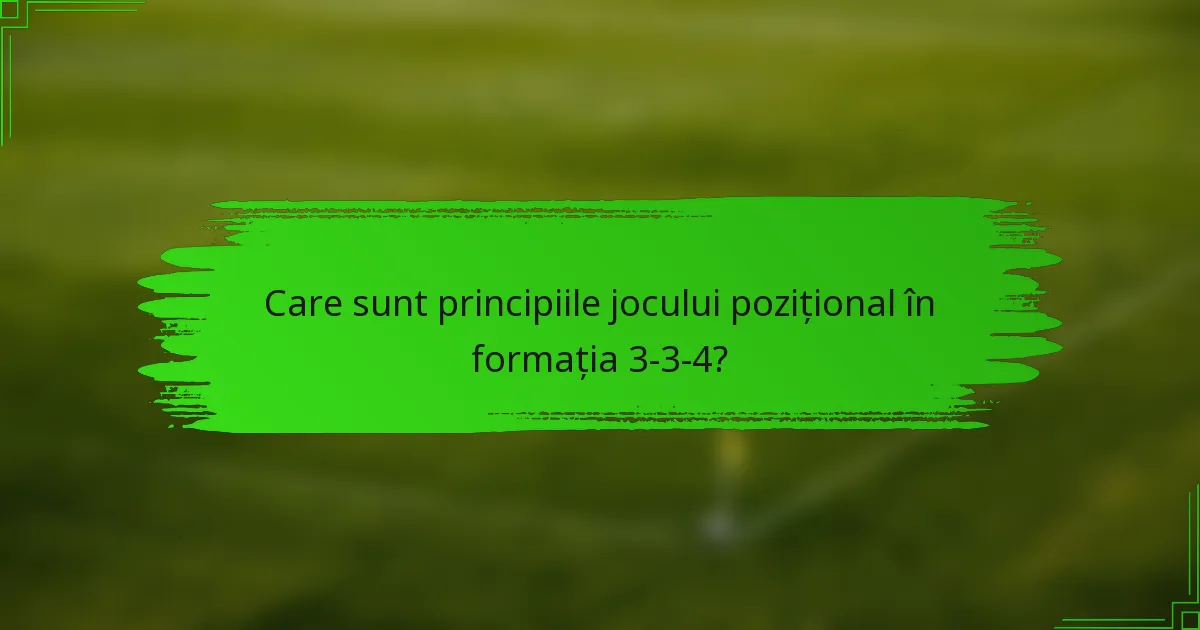 Care sunt principiile jocului pozițional în formația 3-3-4?