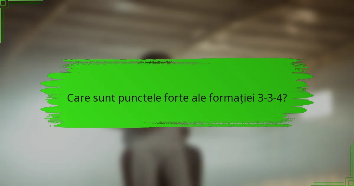 Care sunt punctele forte ale formației 3-3-4?