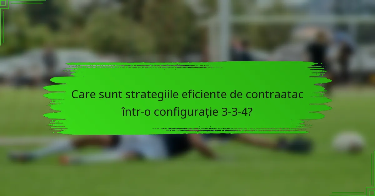 Care sunt strategiile eficiente de contraatac într-o configurație 3-3-4?