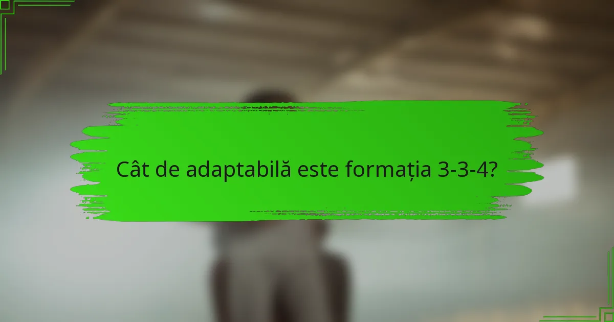 Cât de adaptabilă este formația 3-3-4?