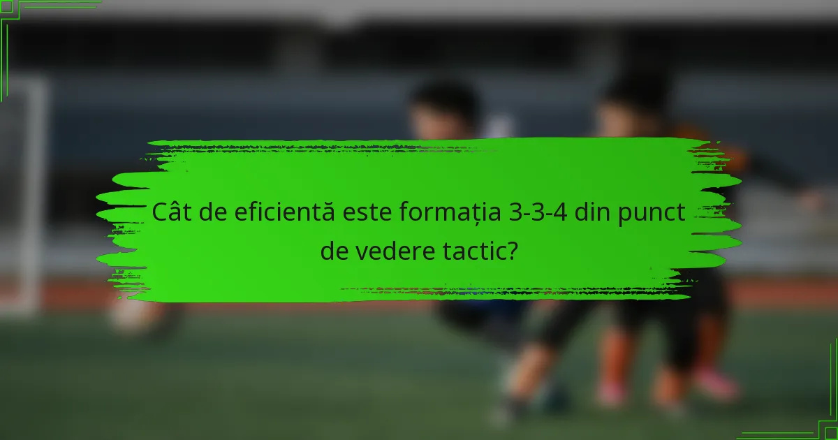 Cât de eficientă este formația 3-3-4 din punct de vedere tactic?