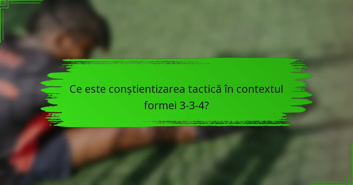 Ce este conștientizarea tactică în contextul formei 3-3-4?