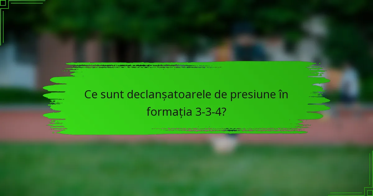 Ce sunt declanșatoarele de presiune în formația 3-3-4?