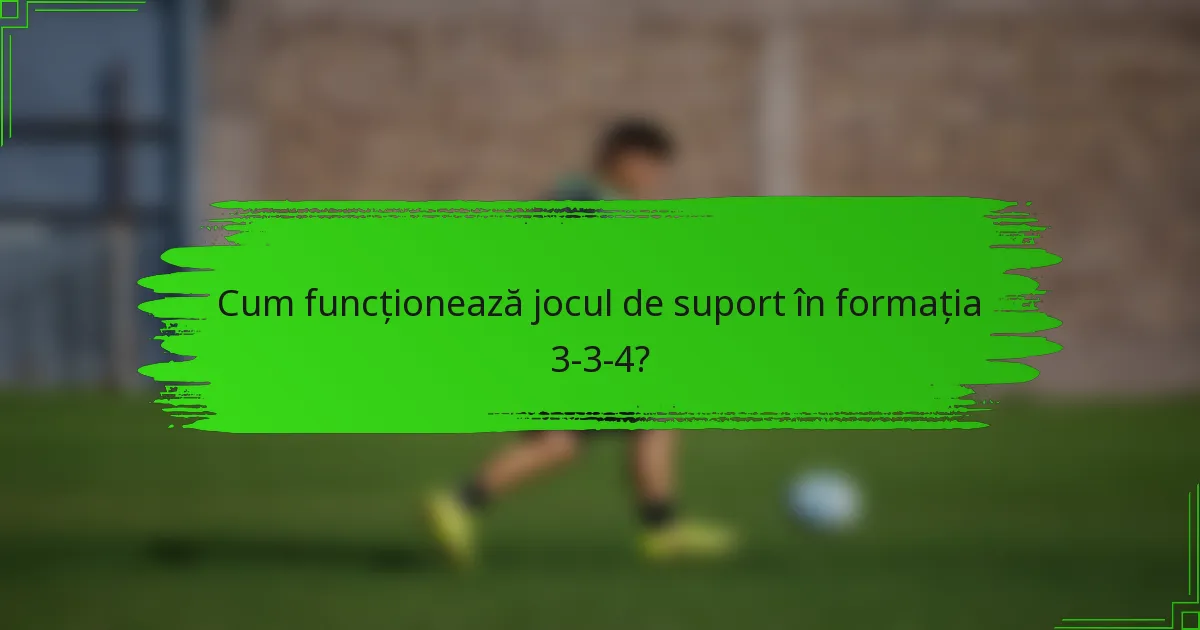 Cum funcționează jocul de suport în formația 3-3-4?