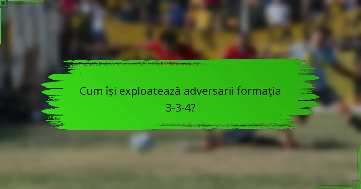 Cum își exploatează adversarii formația 3-3-4?
