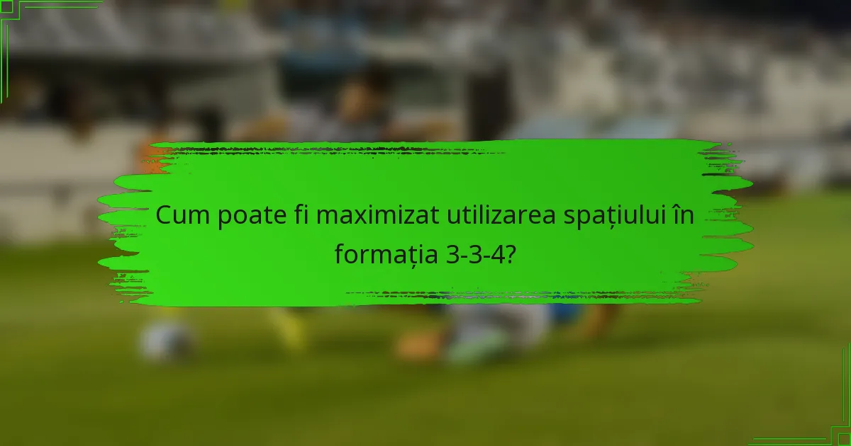 Cum poate fi maximizat utilizarea spațiului în formația 3-3-4?