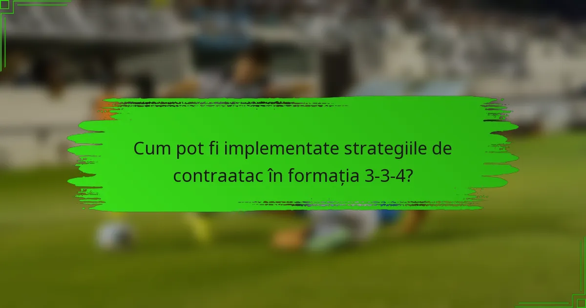 Cum pot fi implementate strategiile de contraatac în formația 3-3-4?