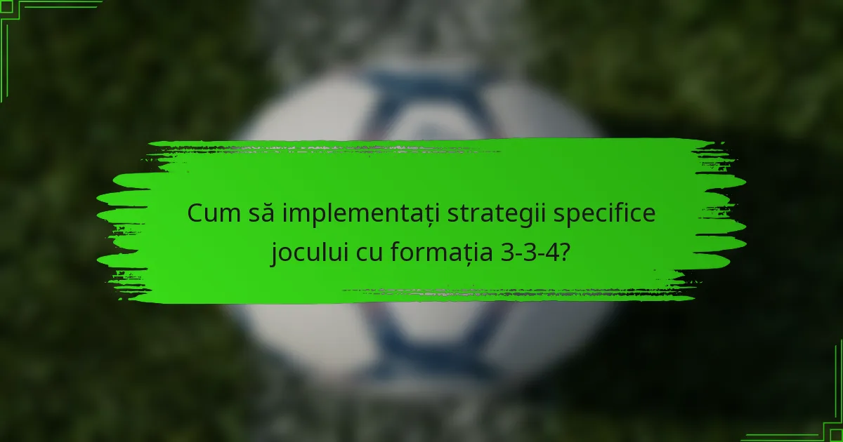 Cum să implementați strategii specifice jocului cu formația 3-3-4?