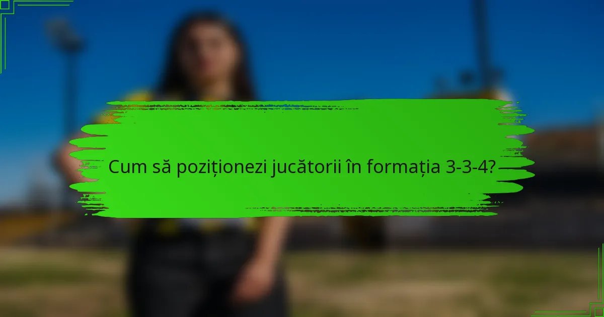 Cum să poziționezi jucătorii în formația 3-3-4?