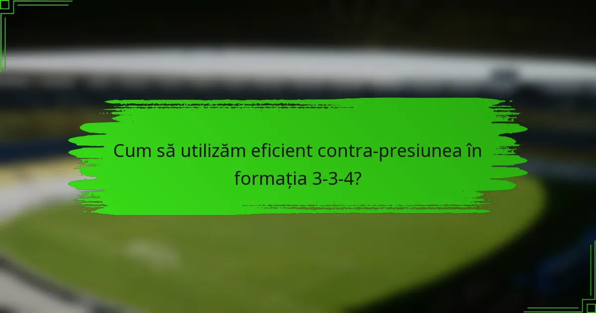 Cum să utilizăm eficient contra-presiunea în formația 3-3-4?