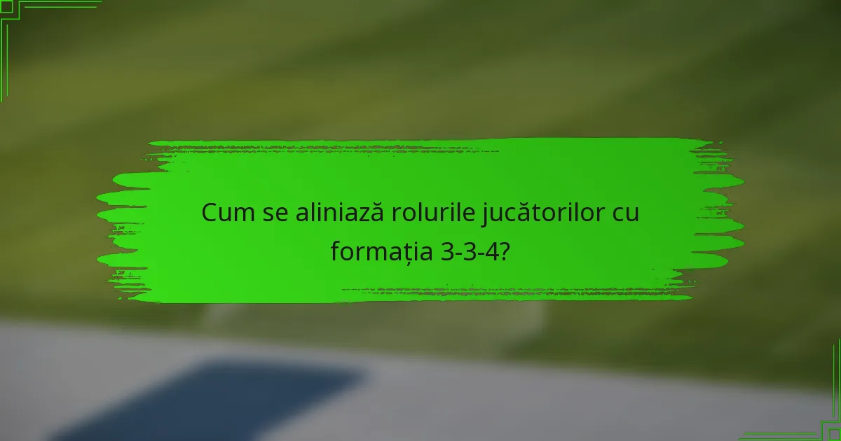 Cum se aliniază rolurile jucătorilor cu formația 3-3-4?
